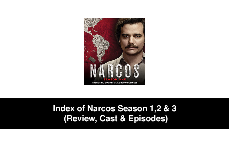 Index of Narcos Season 1,2 & 3 (Review, Cast & Episodes)
