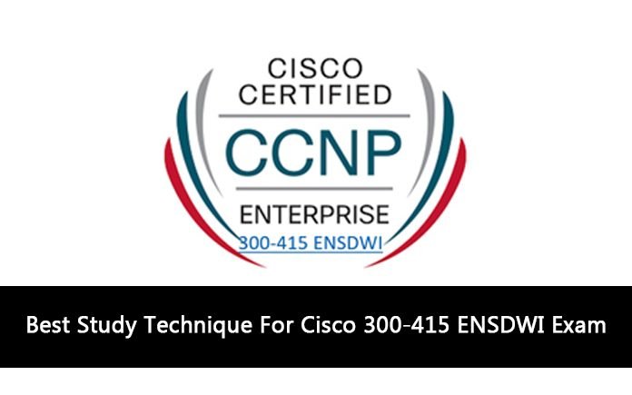 Best Study Technique For Cisco 300-415 ENSDWI Exam