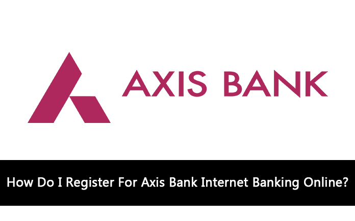 How Do I Register For Axis Bank Internet Banking Online?