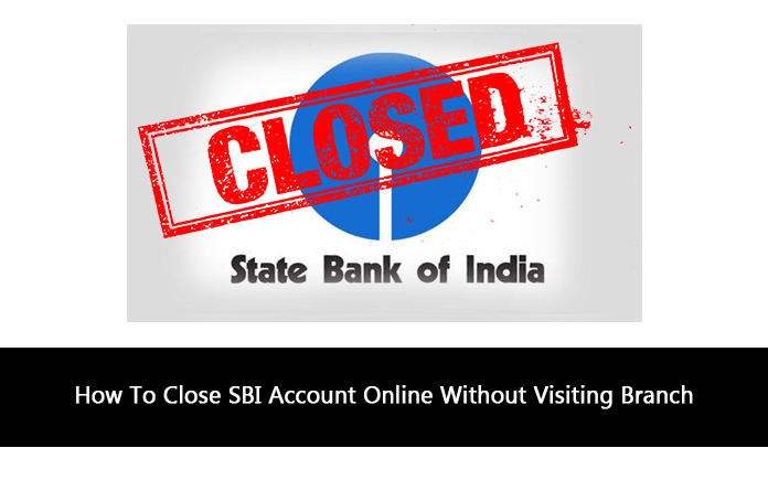 How To Close SBI Account Online Without Visiting Branch