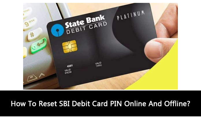 How To Reset SBI Debit Card PIN Online And Offline?
