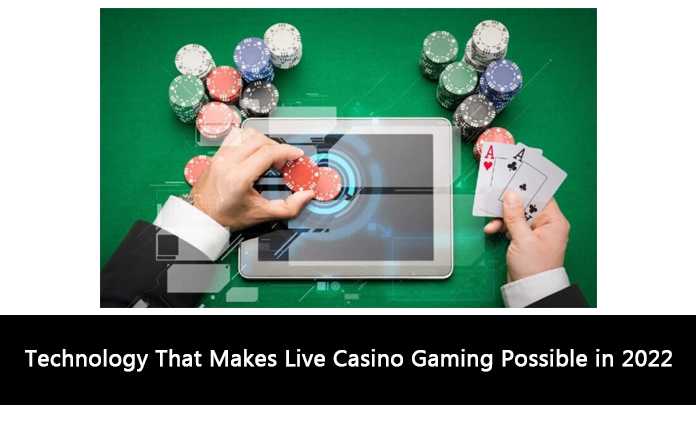 Technology That Makes Live Casino Gaming Possible in 2022