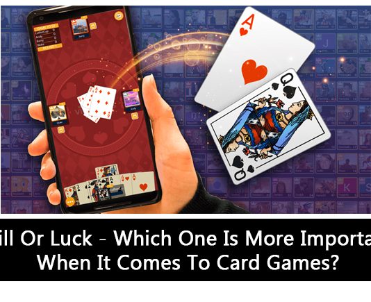 Skill Or Luck - Which One Is More Important When It Comes To Card Games?