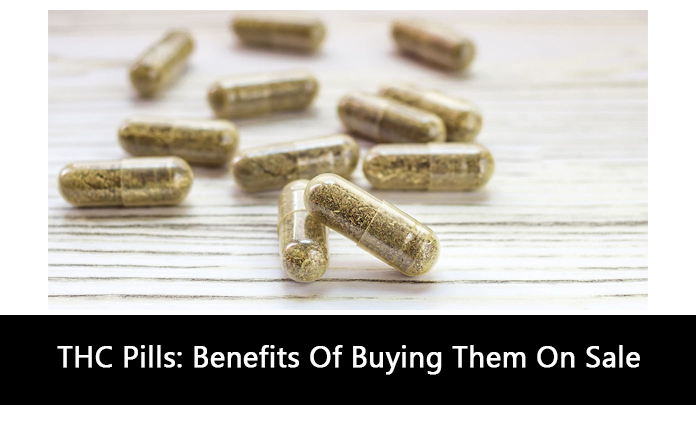 THC Pills: Benefits Of Buying Them On Sale