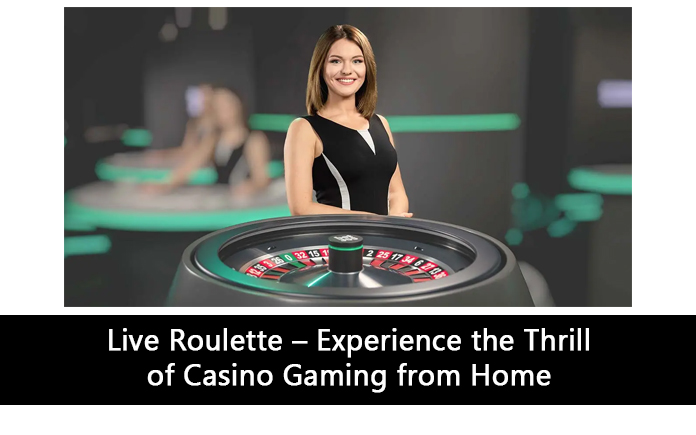 Live Roulette – Experience the Thrill of Casino Gaming from Home